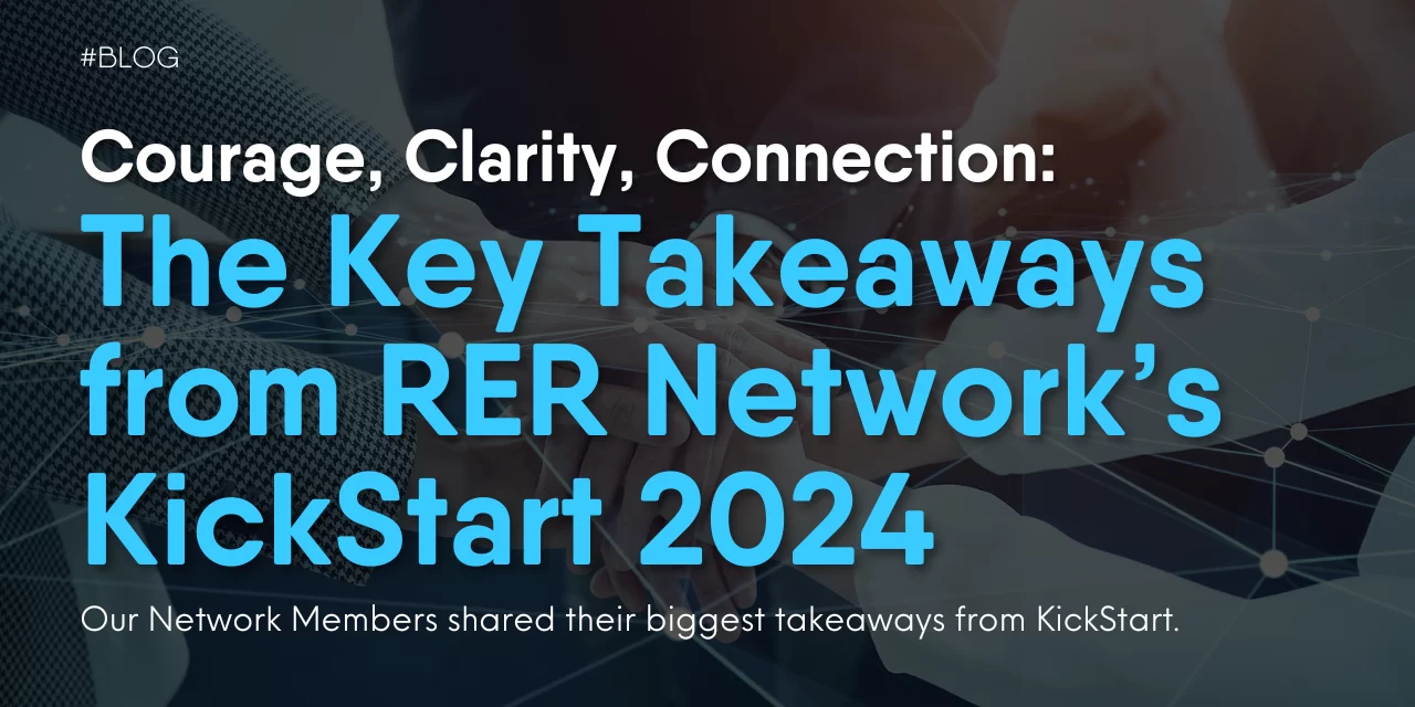 Courage, Clarity, Connection: The Key Takeaways from RER Network’s KickStart 2024